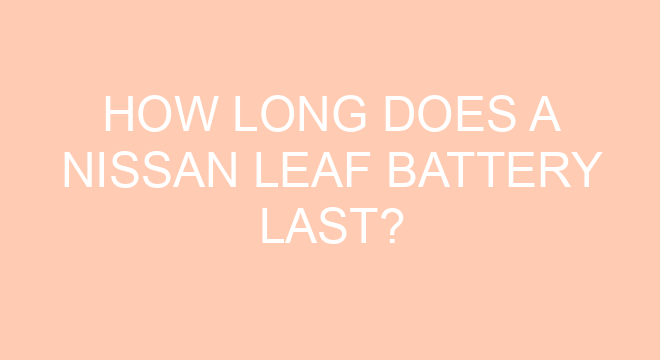 How Long Does A Nissan LEAF Battery Last 