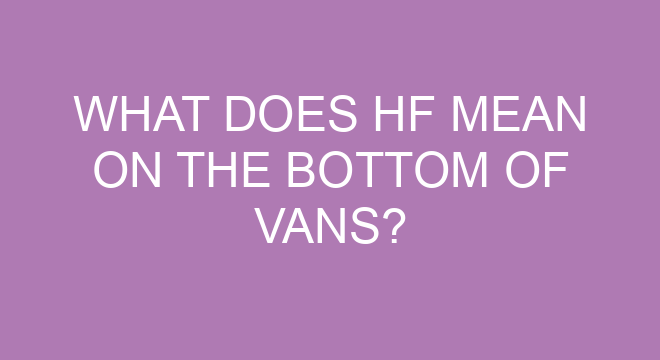 what-does-hf-mean-on-the-bottom-of-vans